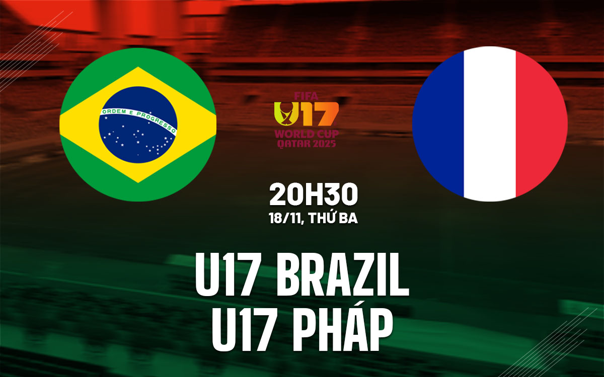 nhan dinh bong da du doan u17 Brazil vs u17 Phap world cup hom nay