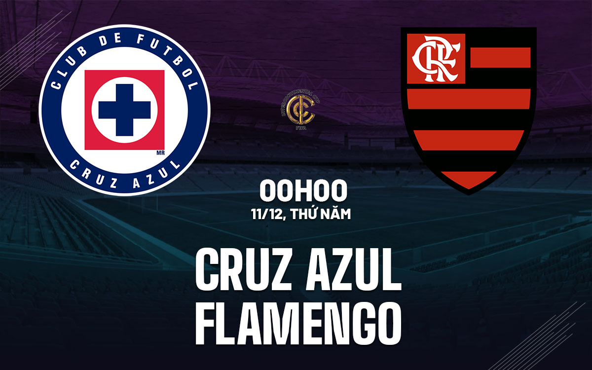 nhan dinh bong da du doan Cruz Azul vs Flamengo fifa intercontinental cup hom nay