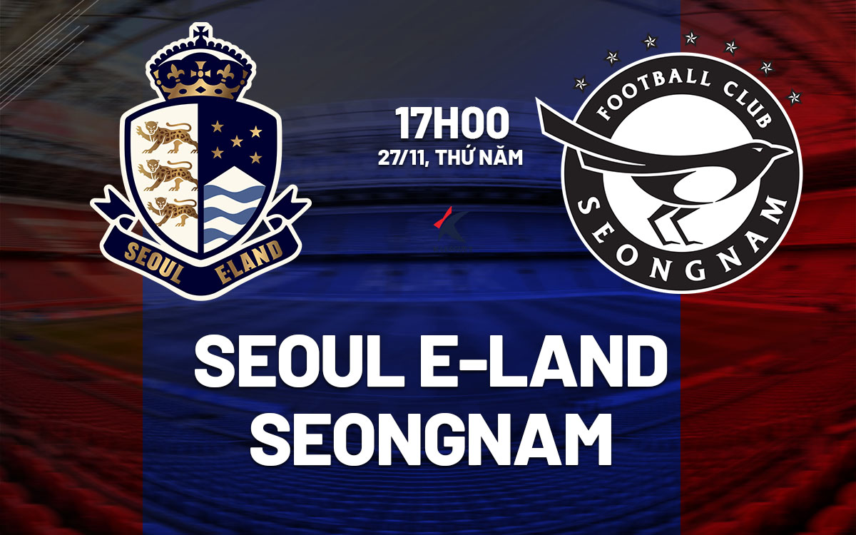 Nhận định Seoul E-Land vs Seongnam 17h00 ngày 27/11 (Playoff K1-League 2026)